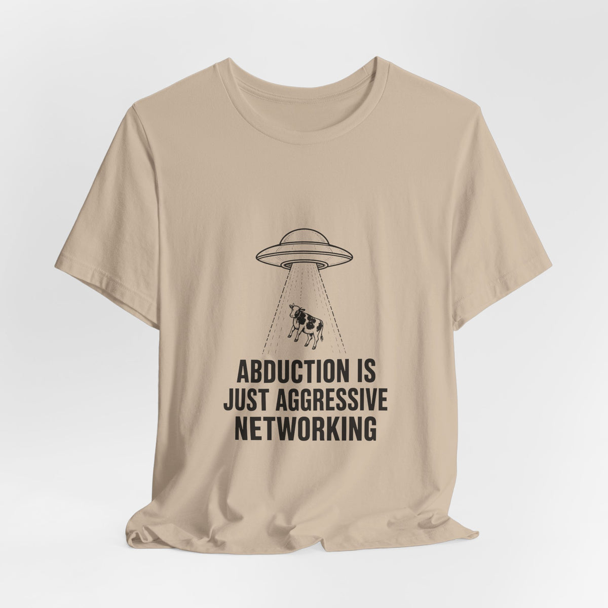 Abduction Is Just Aggressive Networking Tee