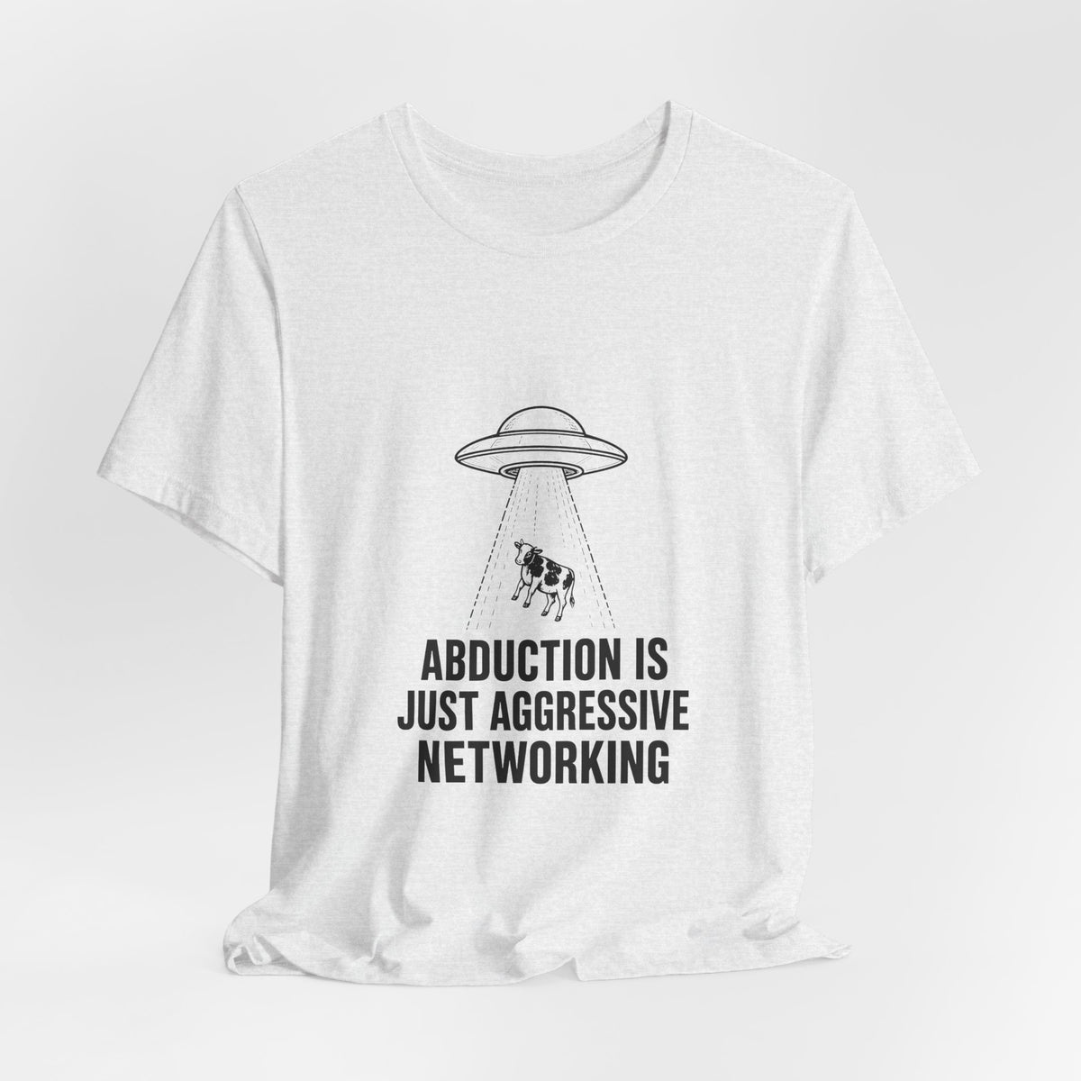 Abduction Is Just Aggressive Networking Tee