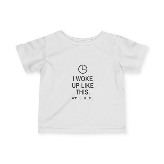 I Woke Up Like This. At 3 a.m. | Tiny Opinions Baby Tee