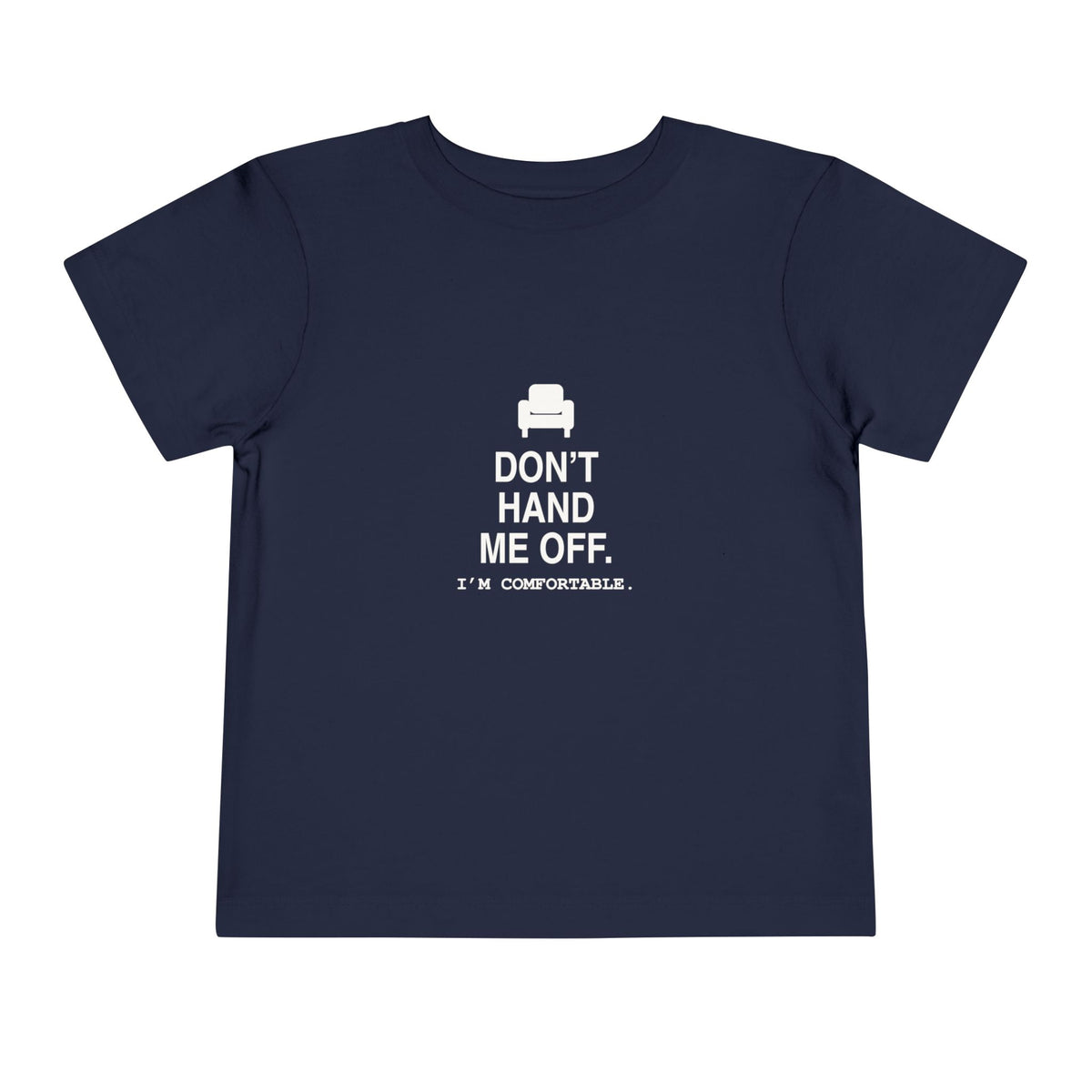 Don't Hand Me Off. I'm Comfortable | Tiny Opinions Toddler Tee