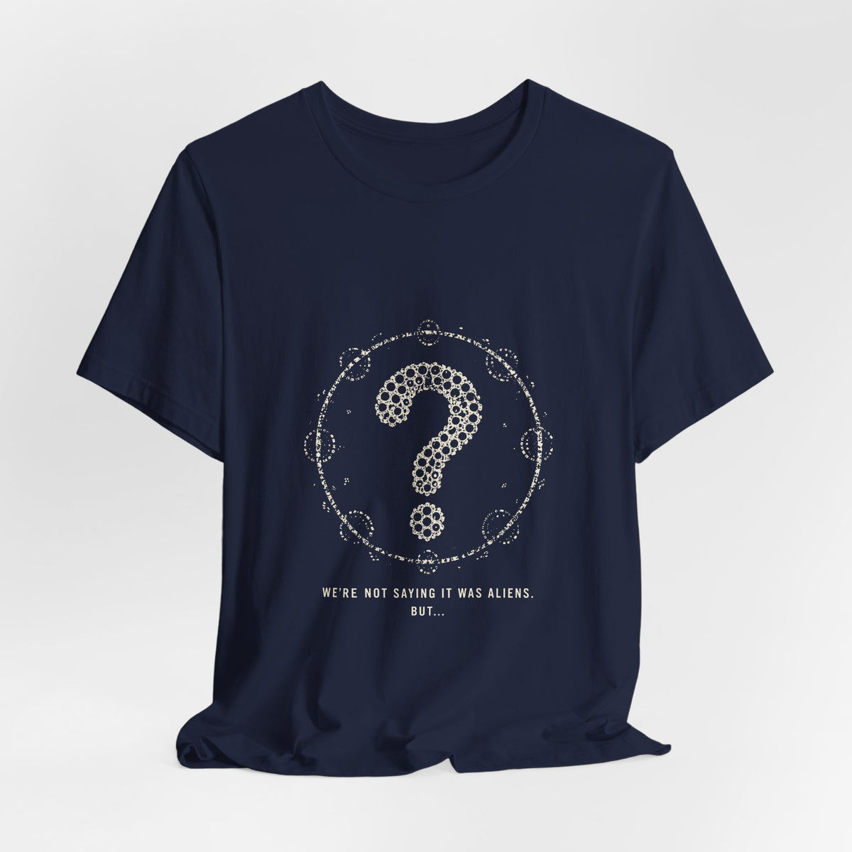 We're Not Saying It Was Aliens. But... Tee