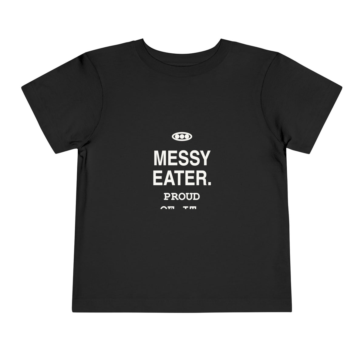 Messy Eater. Proud Of It | Tiny Opinions Toddler Tee