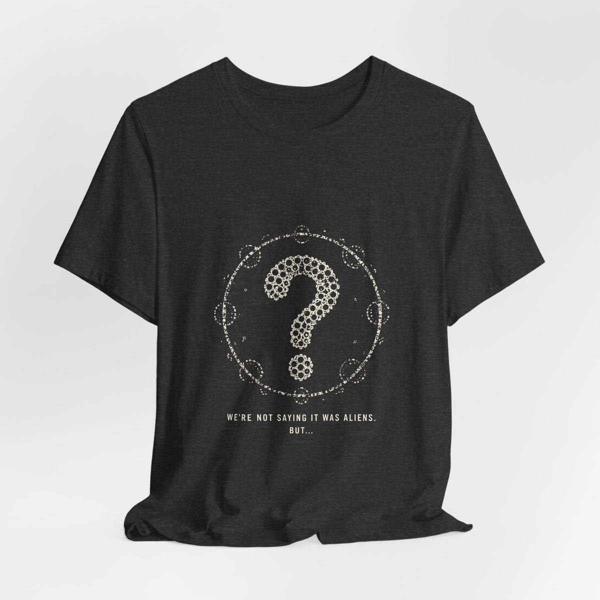We're Not Saying It Was Aliens. But... Tee