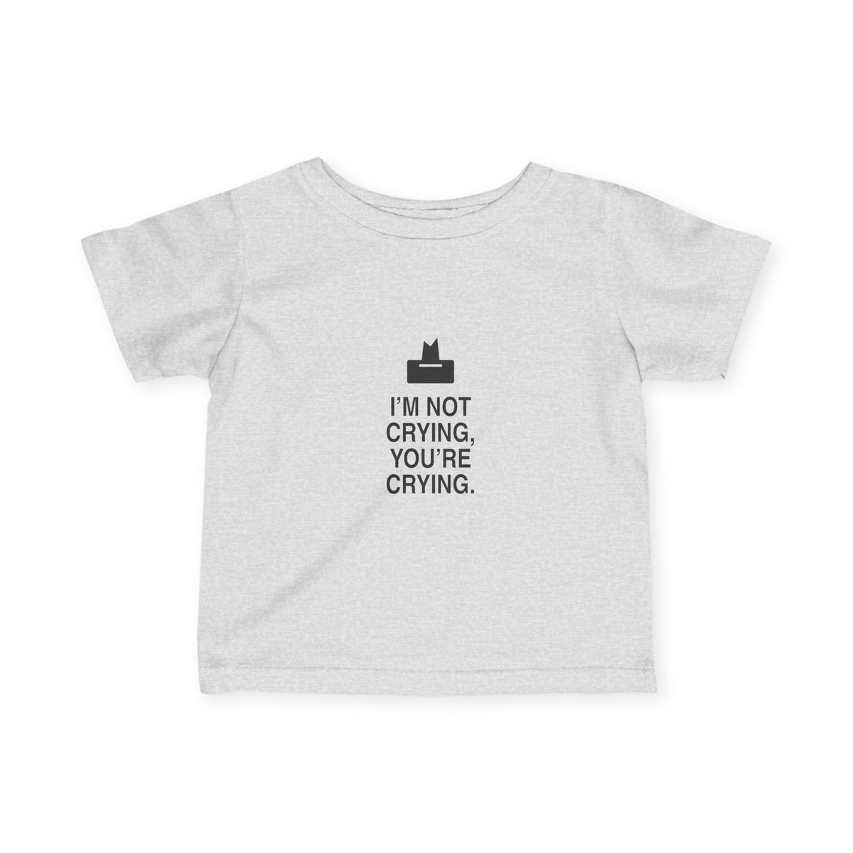 I'm Not Crying, You're Crying | Tiny Opinions Baby Tee