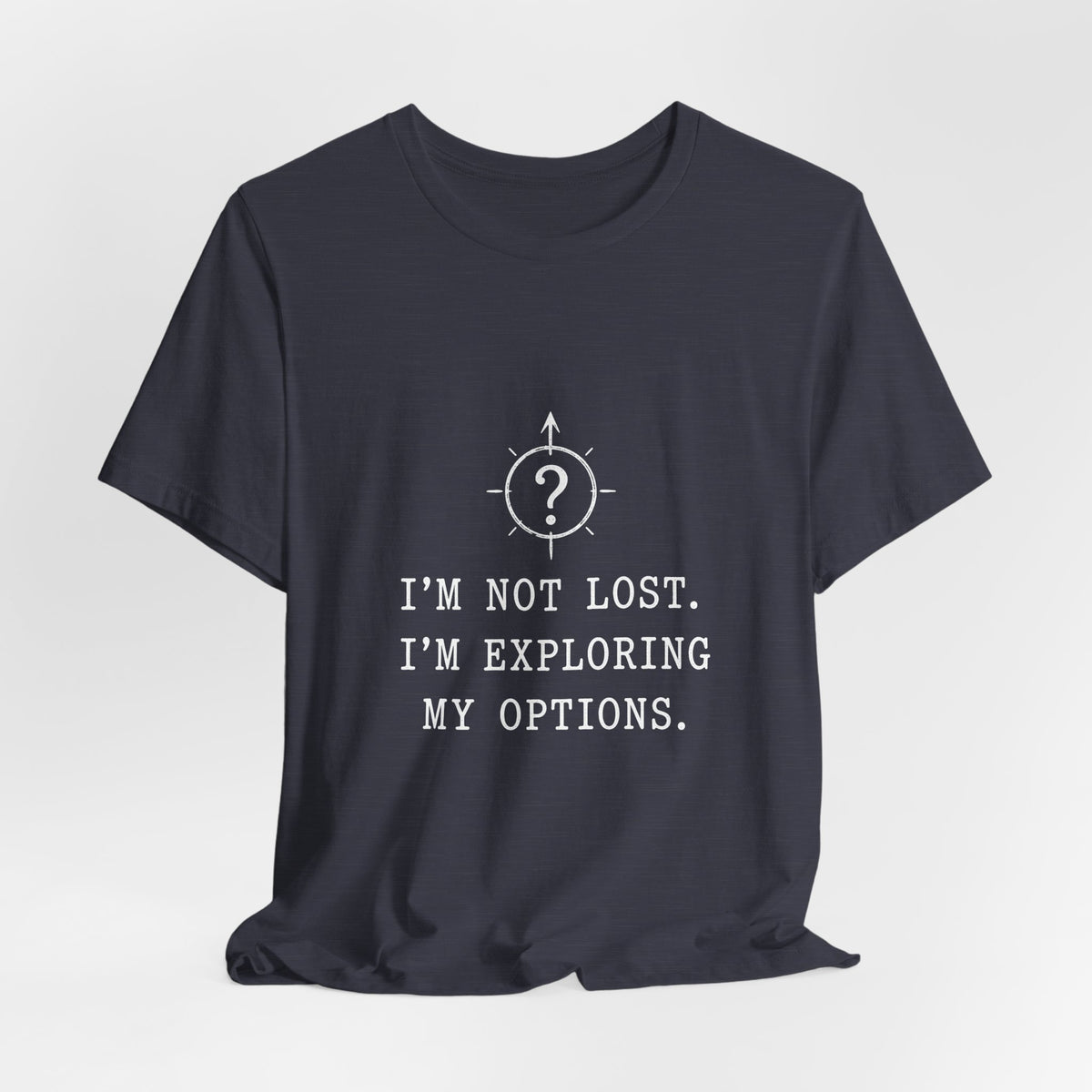 I'm Not Lost. I'm Exploring My Options. Tee