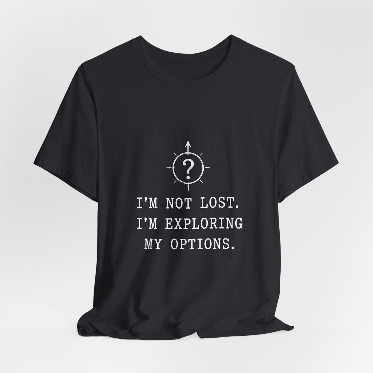 I'm Not Lost. I'm Exploring My Options. Tee