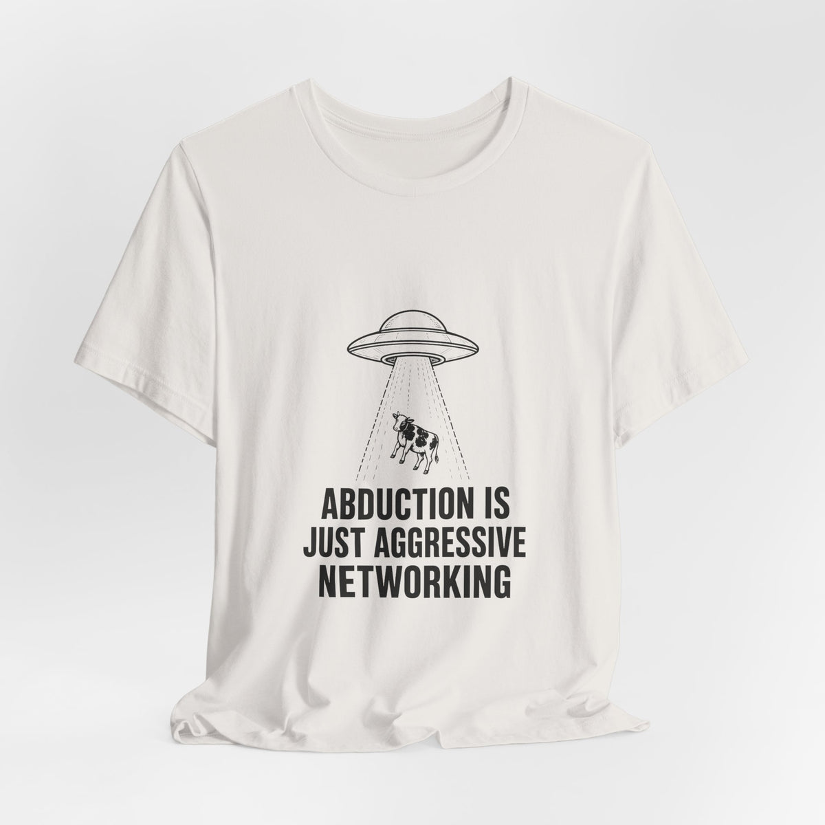 Abduction Is Just Aggressive Networking Tee