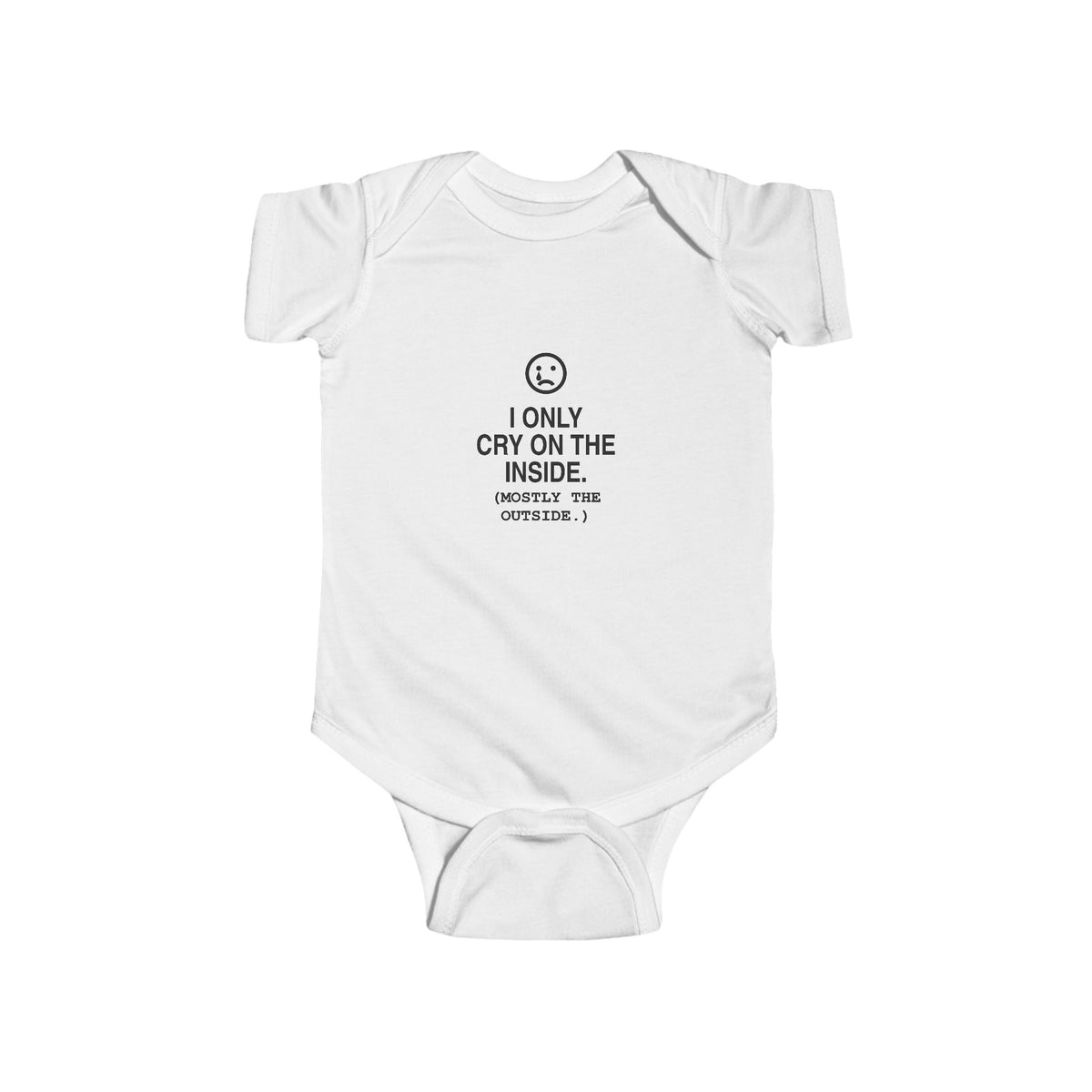 I Only Cry On The Inside | Tiny Opinions Baby Bodysuit