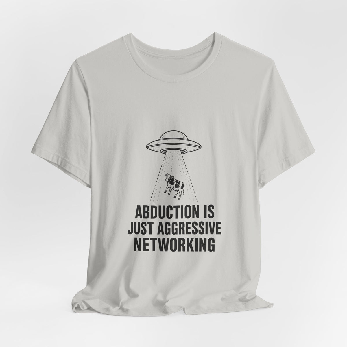 Abduction Is Just Aggressive Networking Tee