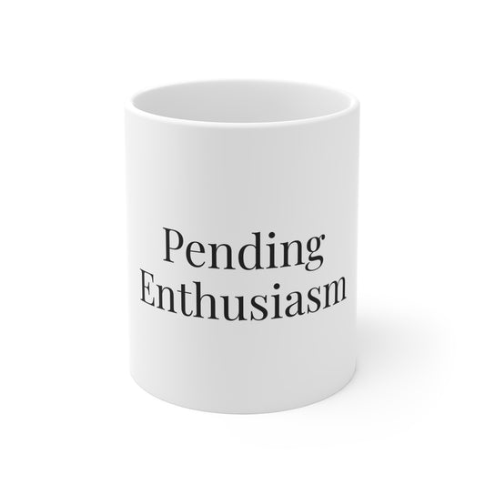 “Pending Enthusiasm” 11 oz mug, shown from the front