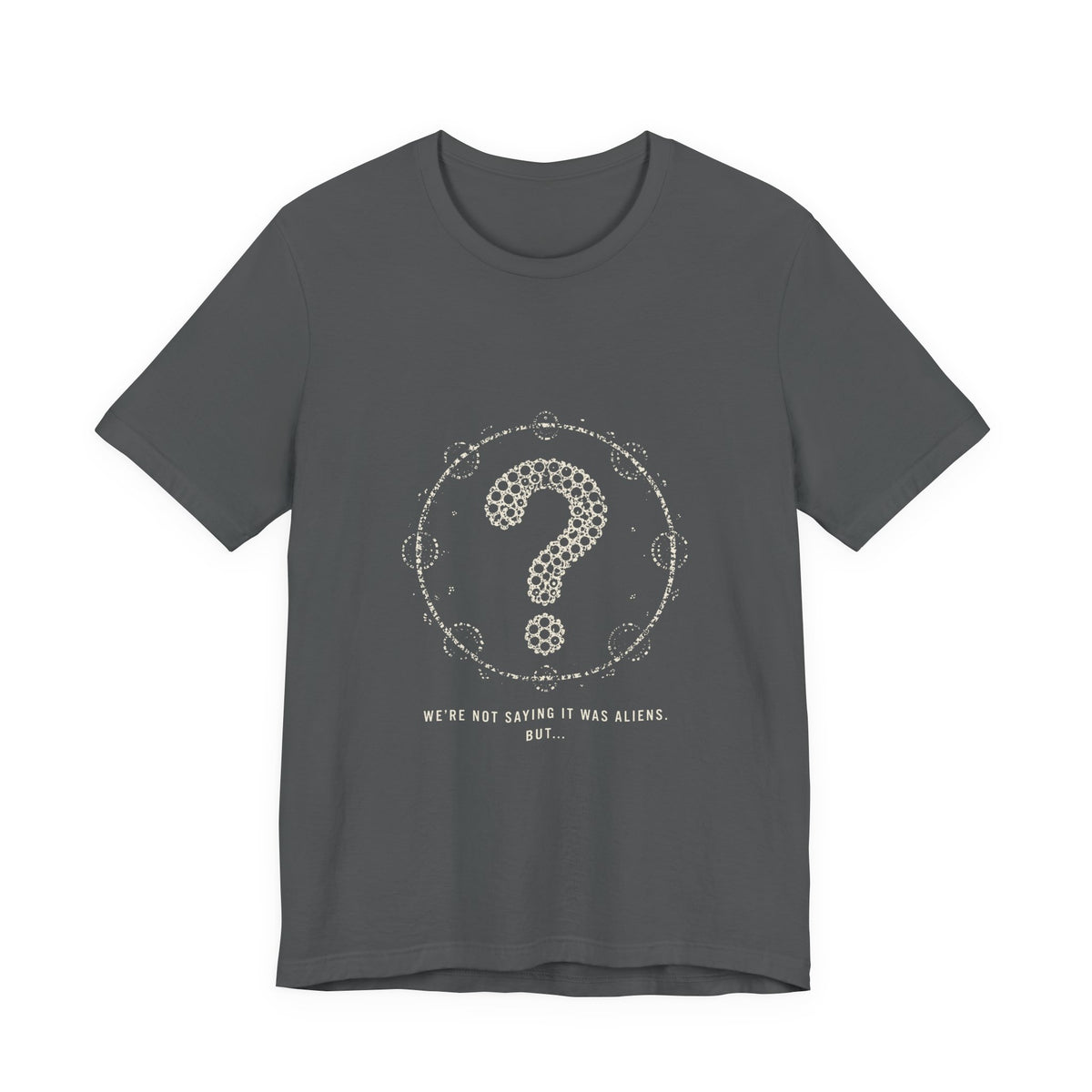 We're Not Saying It Was Aliens. But... Tee