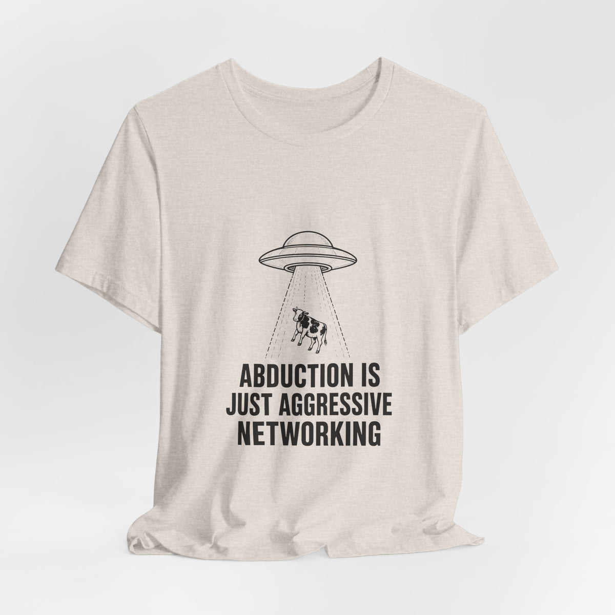 Abduction Is Just Aggressive Networking Tee